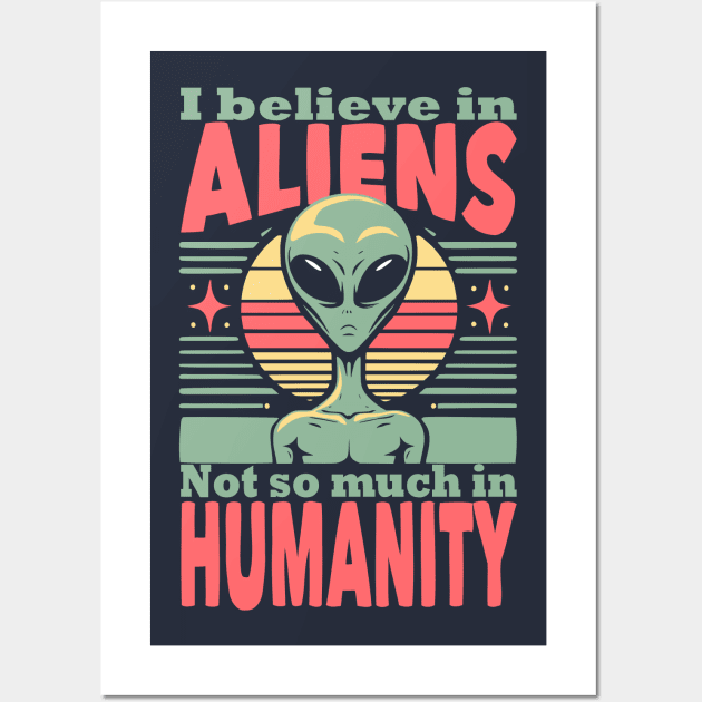 I believe in aliens not so much in humanity Wall Art by LittleAna